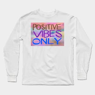 Positive Vibes Only Long Sleeve T-Shirt
